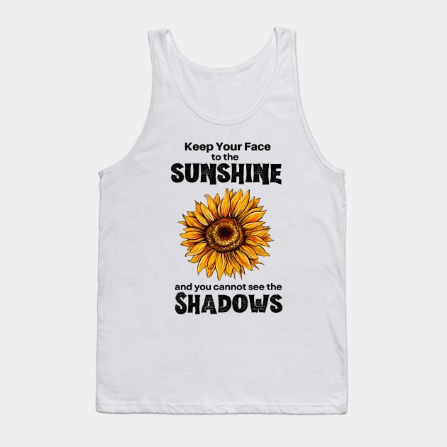 Keep Your Face to the Sunshine and You Cannot See the Shadows Tank Top by Mochabonk